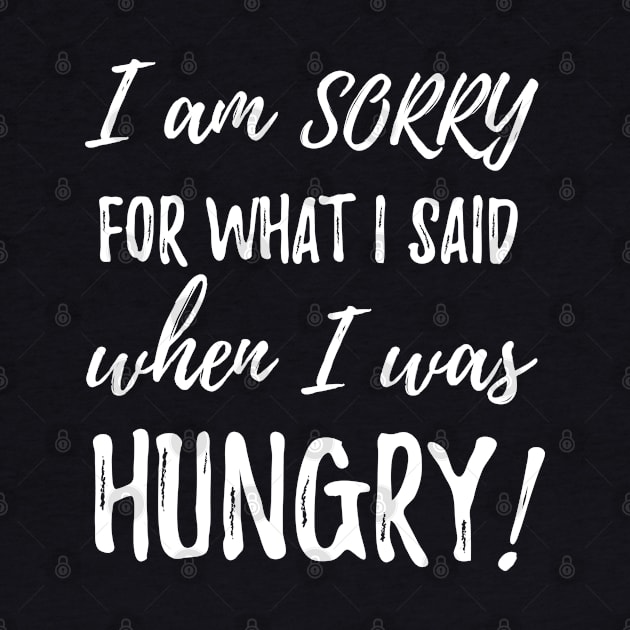 I am sorry for what i said when i was hungry by Pushloop